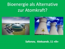 Bioenergie als Alternative zur Atomkraft ?