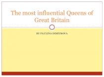 The most influential Queens of Great Britain