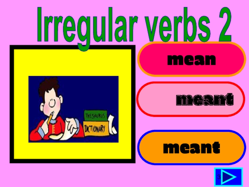 mean      meant meant3Irregular verbs 2