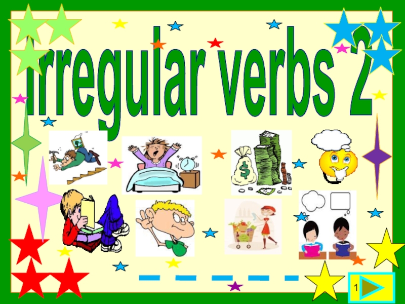 Презентация 1
Irregular verbs 2