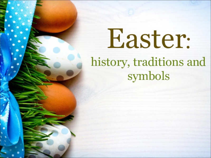 Презентация Easter : history, traditions and symbols