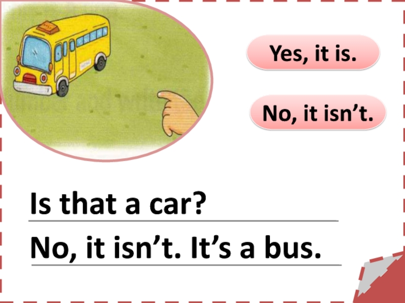 Isn t. No it isn't. Isn't it примеры. It is a Bus вопрос. Yes it it no it isn't.