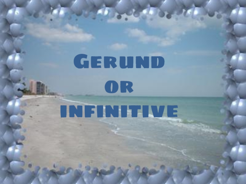 Gerund
or
infinitive