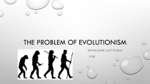 The problem of evolutionism