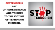 SEPTEMBER,3 DAY OF REMEMBRANCE AND TRIBUTE TO THE VICTIMS OF TERRORISM IN RUSSIA