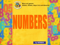 by HERBER
NUMBERS
More esl games:
DE&AL DE&AL https://vk.com/deandal