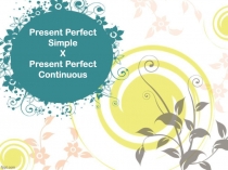 Present Perfect Simple X Present Perfect Continuous