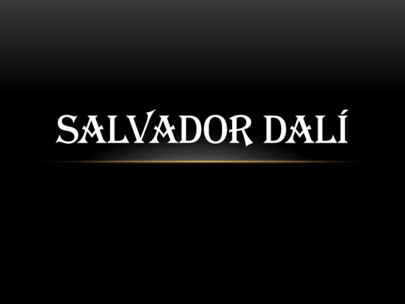 Презентация Salvador Dalí