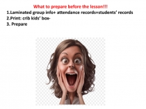 What to prepare before the lesson!!!
1.Laminated group info + attendance