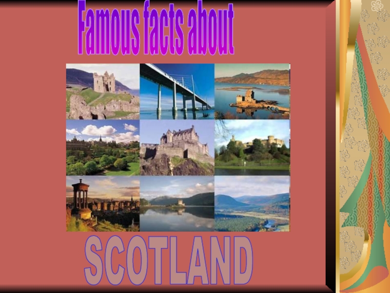 Famous facts about
SCOTLAND