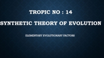 Tropic no : 14 SYNTHETIC theory of evolution