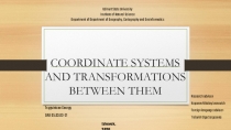 COORDINATE SYSTEMS AND TRANSFORMATIONS BETWEEN THEM