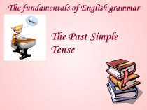 The fundamentals of English grammar
The Past Simple Tense