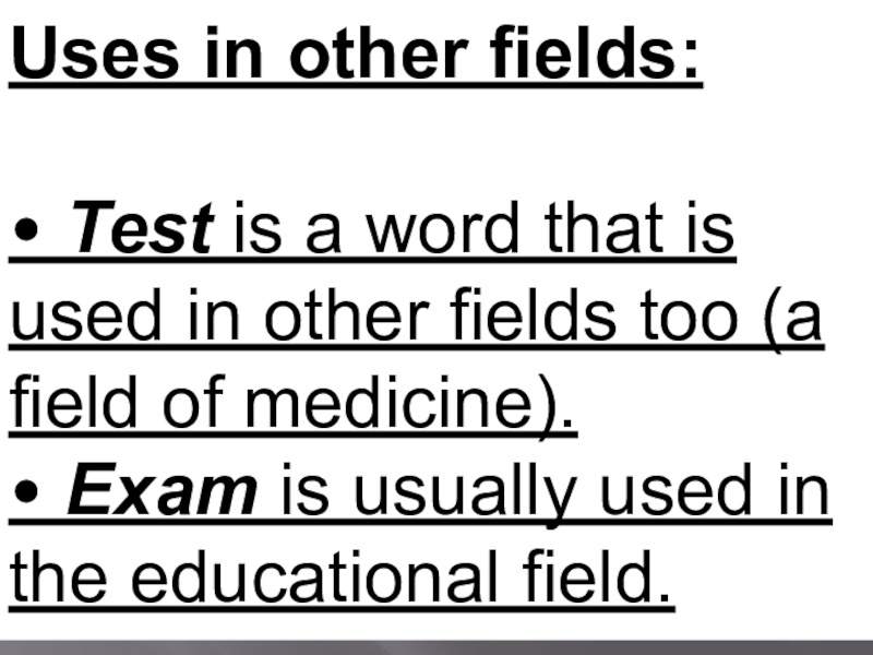 Uses in other fields:• Test is a word that is used in other fields too (a field