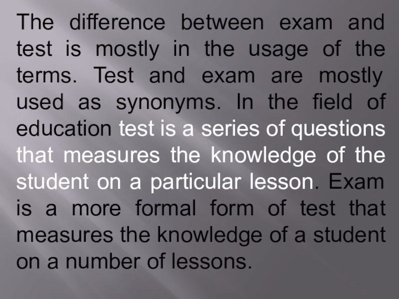 The difference between exam and test is mostly in the usage of the terms. Test and exam