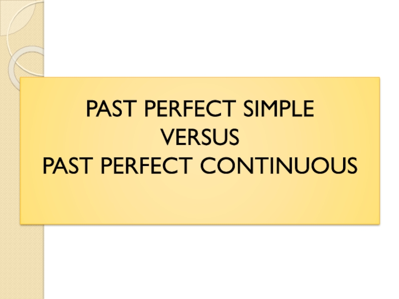 PAST PERFECT SIMPLE VERSUS PAST PERFECT CONTINUOUS