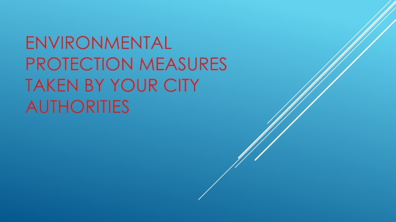 Environmental protection measures taken by your city authorities