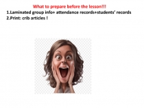 What to prepare before the lesson!!!
1.Laminated group info + attendance