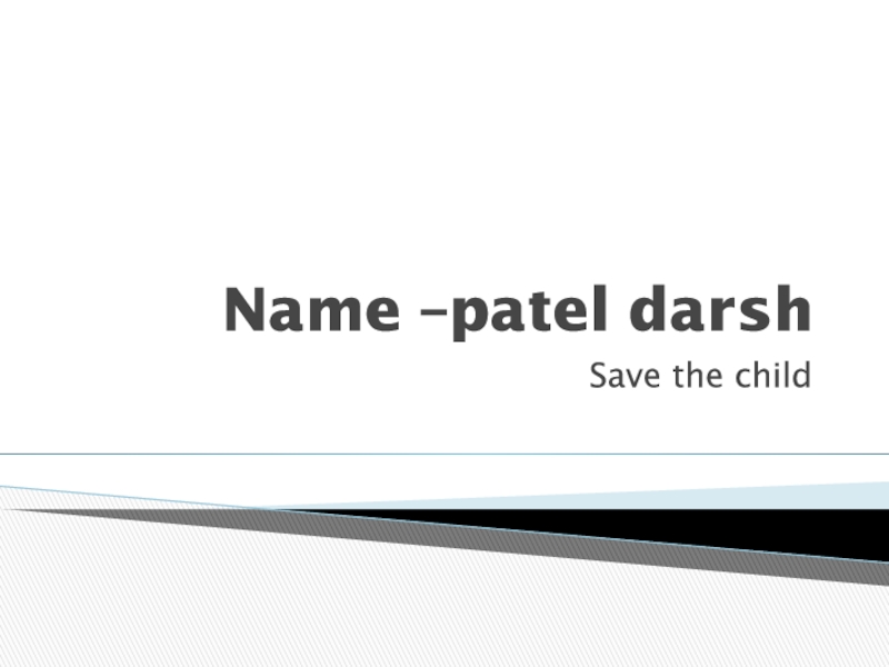 Презентация Name – patel darsh