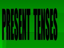 PRESENT TENSES