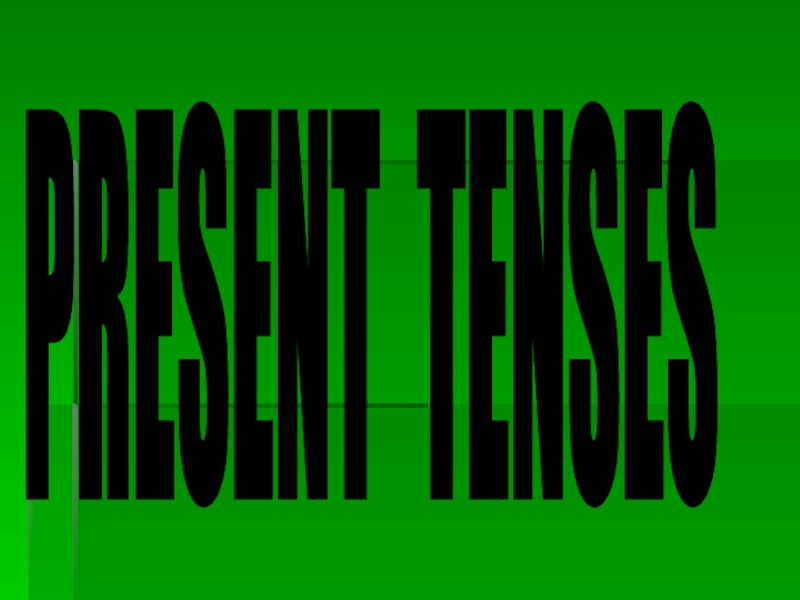 PRESENT TENSES