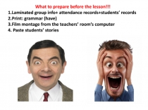 What to prepare before the lesson!!!
1.Laminated group info + attendance