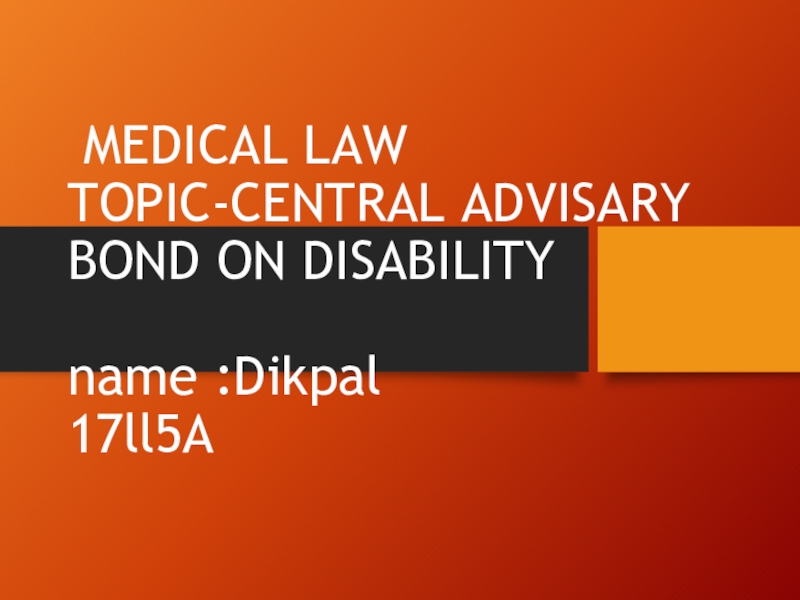 MEDICAL LAW TOPIC-CENTRAL ADVISARY BOND ON DISABILITY name : Dikpal 17ll5A