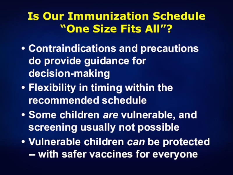 Is Our Immunization Schedule “One Size Fits All”?Contraindications and precautions do provide guidance for decision-makingFlexibility in timing