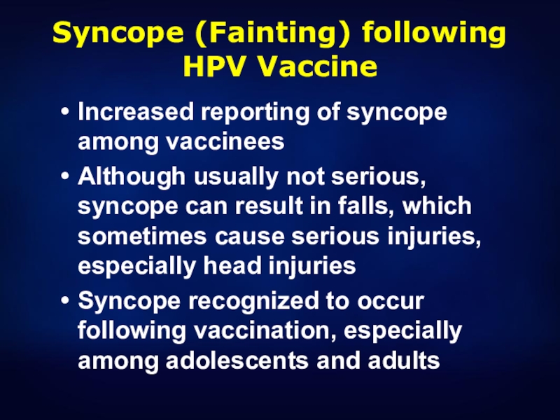Syncope (Fainting) following HPV VaccineIncreased reporting of syncope among vaccineesAlthough usually not serious, syncope can result in