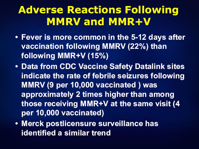 Adverse Reactions Following MMRV and MMR+VFever is more common in the 5-12 days after vaccination following MMRV