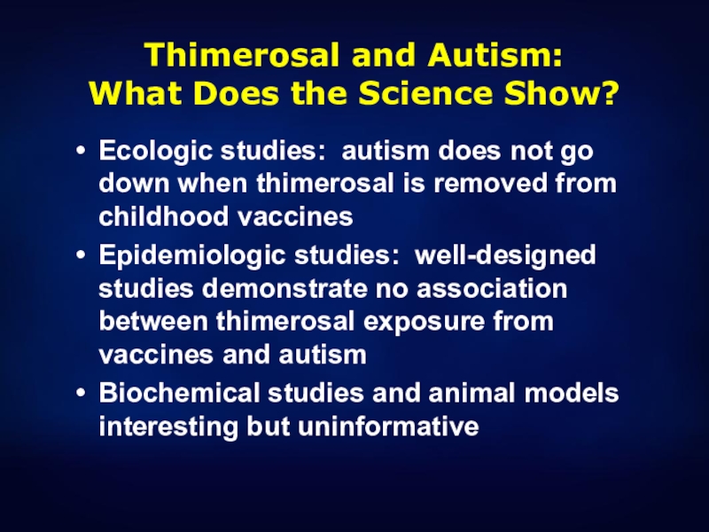 Thimerosal and Autism: What Does the Science Show?Ecologic studies: autism does not go down when thimerosal is