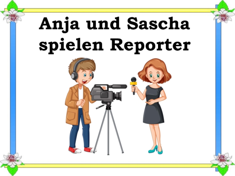 Anja und Sascha spielen Reporter