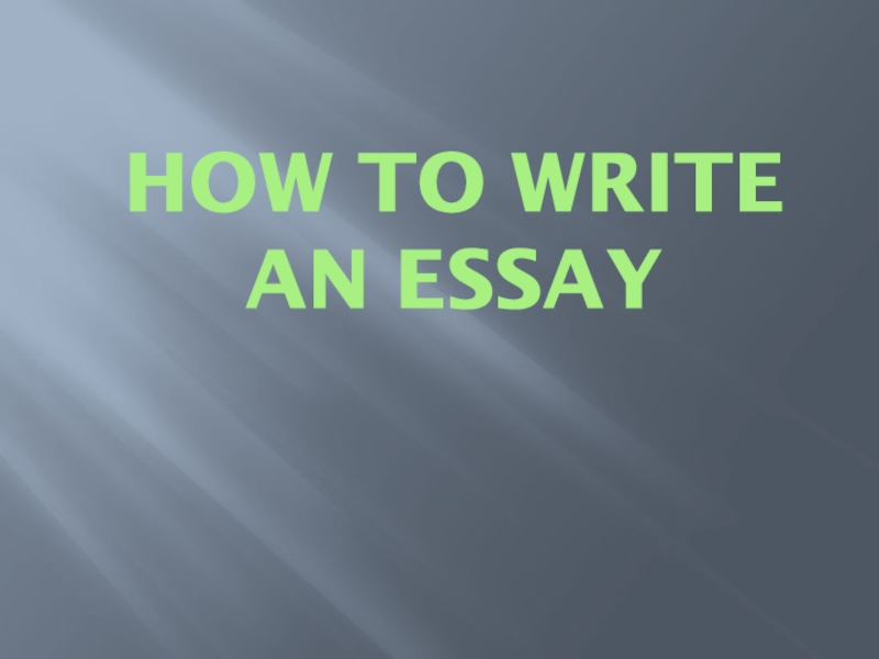 HOW TO WRITE AN ESSAY