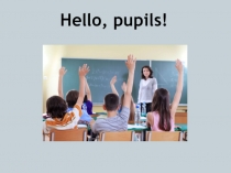Hello, pupils !