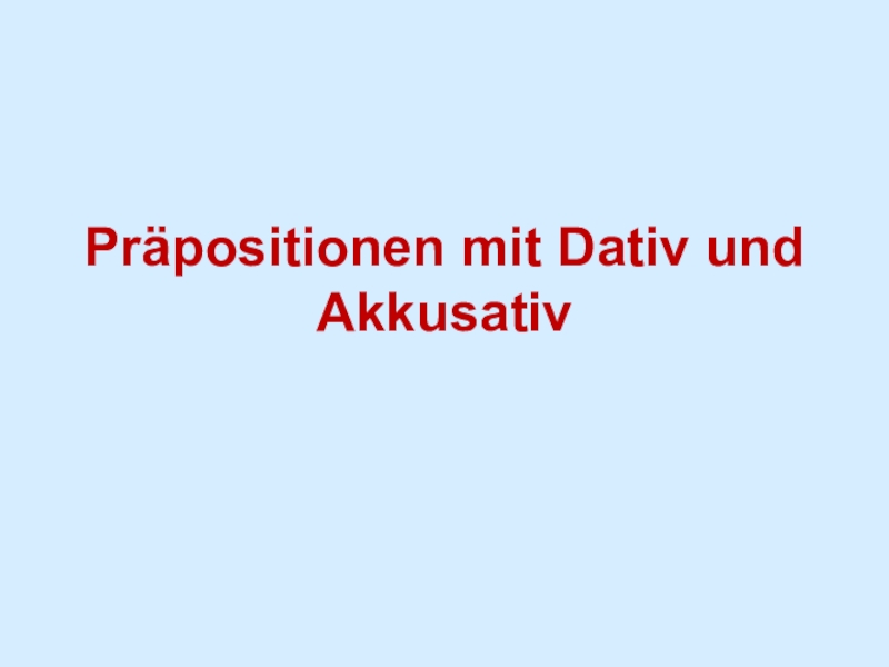 Презентация Präpositionen mit Dativ und Akkusativ