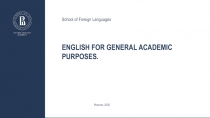 English for General Academic Purposes.
School of Foreign Languages
Moscow, 2020