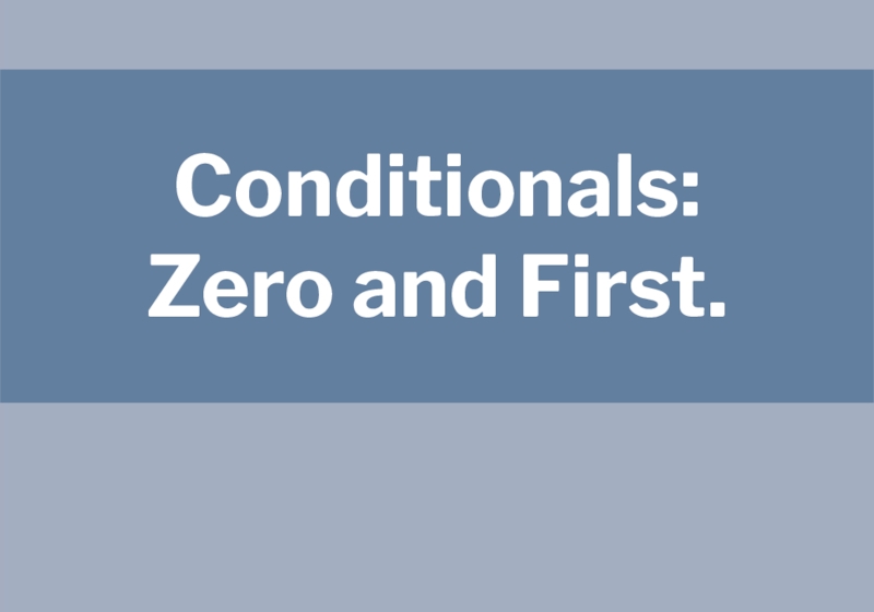 Презентация Conditionals:
Zero and First