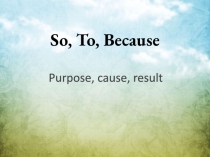 So, To, Because