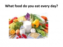 W hat food do you eat every day?