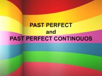 PAST PERFECT and PAST PERFECT CONTINOUOS