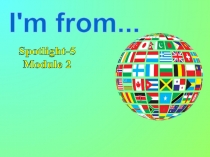 I'm from...
Spotlight-5
Module 2