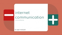 internet communication
cons and pros
by egor maslyuk