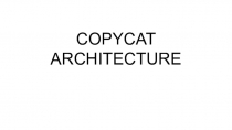 COPYCAT
ARCHITECTURE