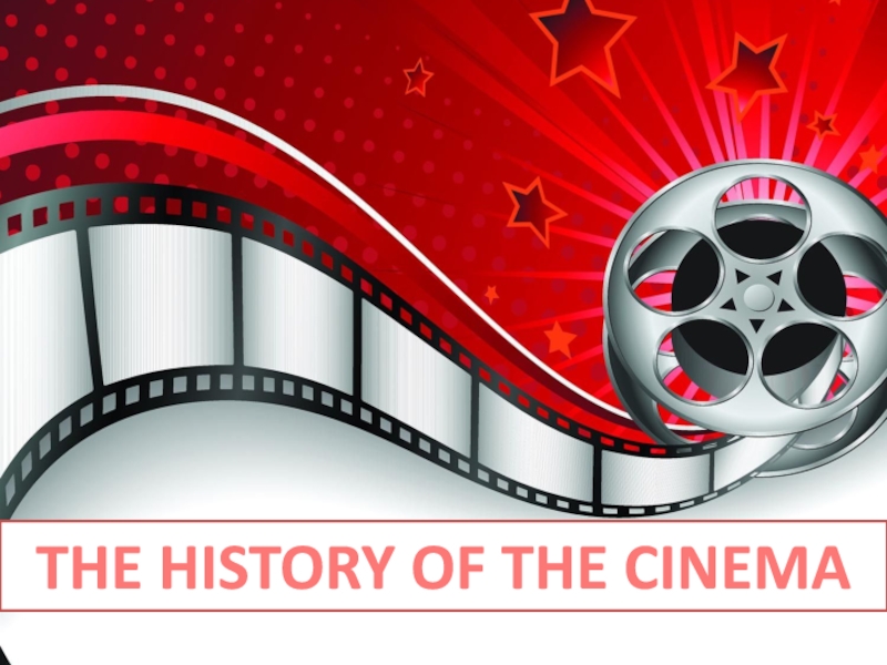 THE HISTORY OF THE CINEMA