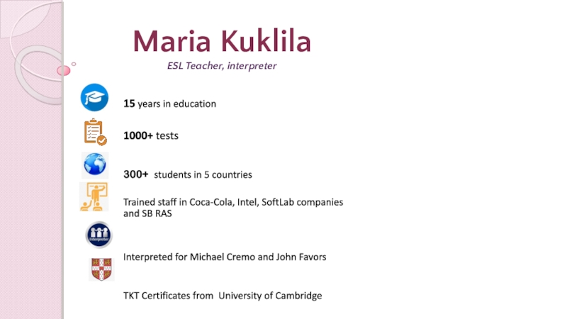 Maria Kuklila
ESL Teacher, interpreter
15 years in education
1000 + tests
300+
