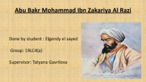 Abu Bakr Mohammad Ibn Zakariya Al Razi
Done by student : Elgendy el