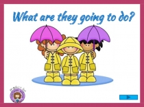 What are they going to do?
