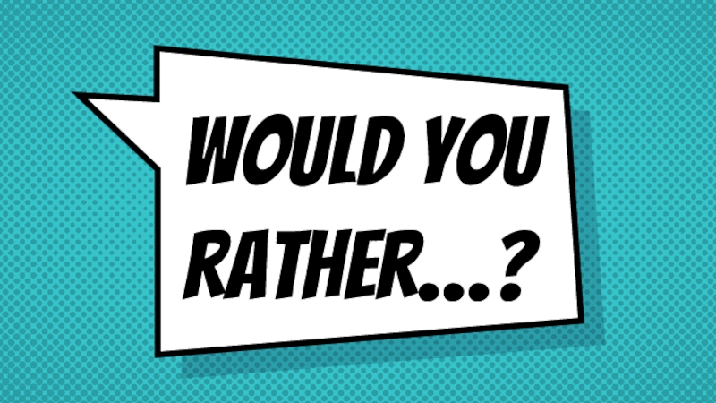 Презентация Would you rather…?