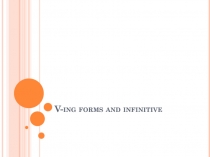 V- ing forms and infinitive