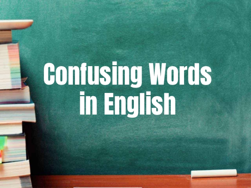 Презентация Confusing Words in E nglish